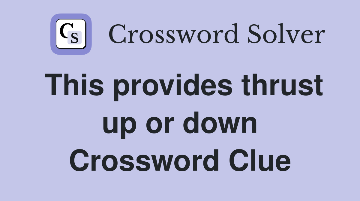 This provides thrust up or down Crossword Clue