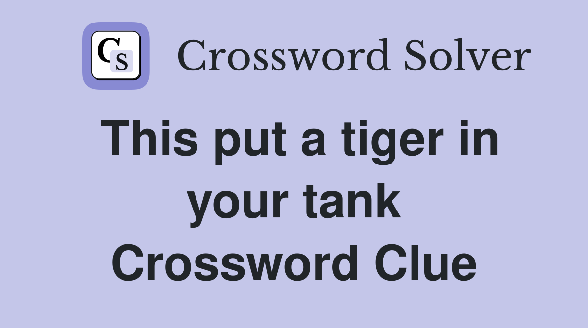 This put a tiger in your tank Crossword Clue