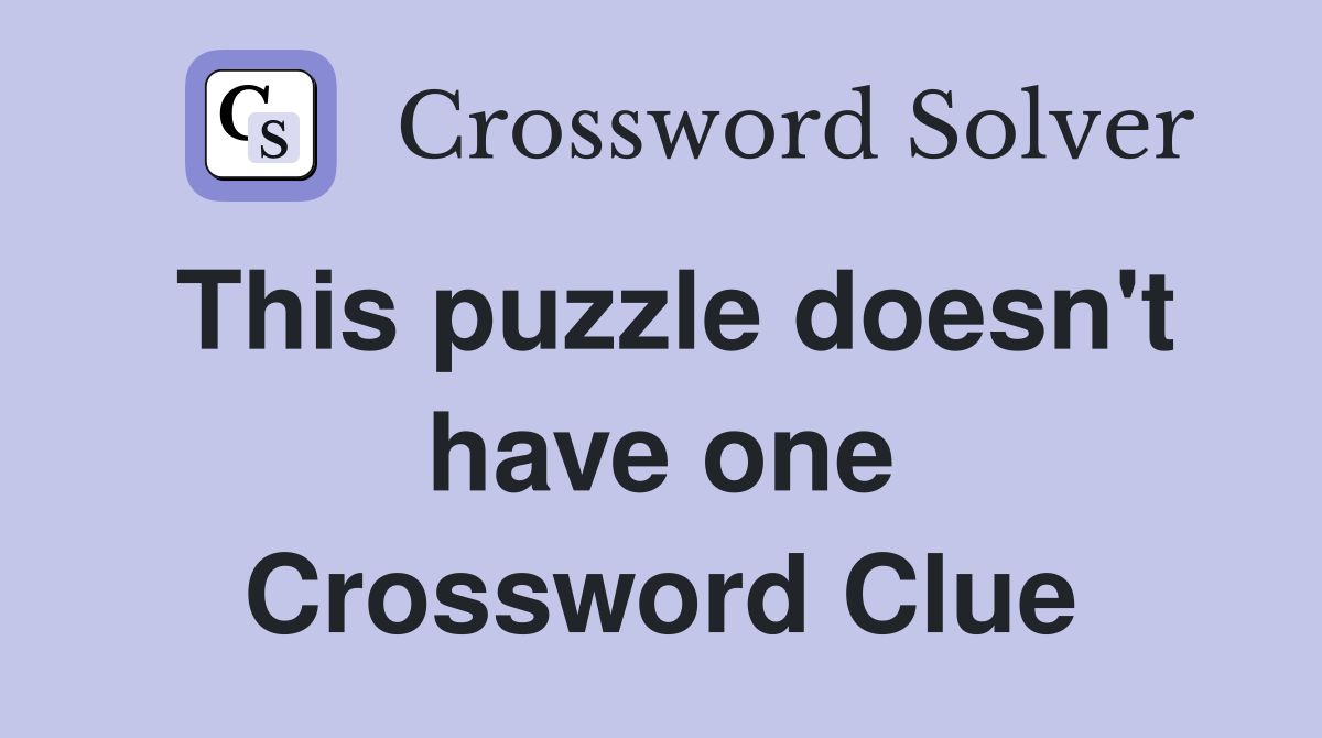 This puzzle doesn't have one Crossword Clue