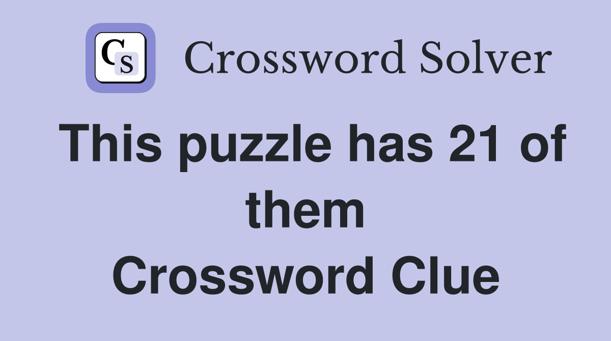 This puzzle has 21 of them Crossword Clue