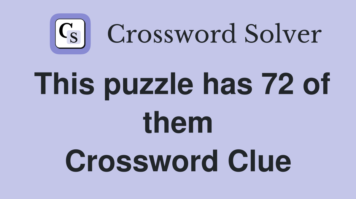 This puzzle has 72 of them Crossword Clue
