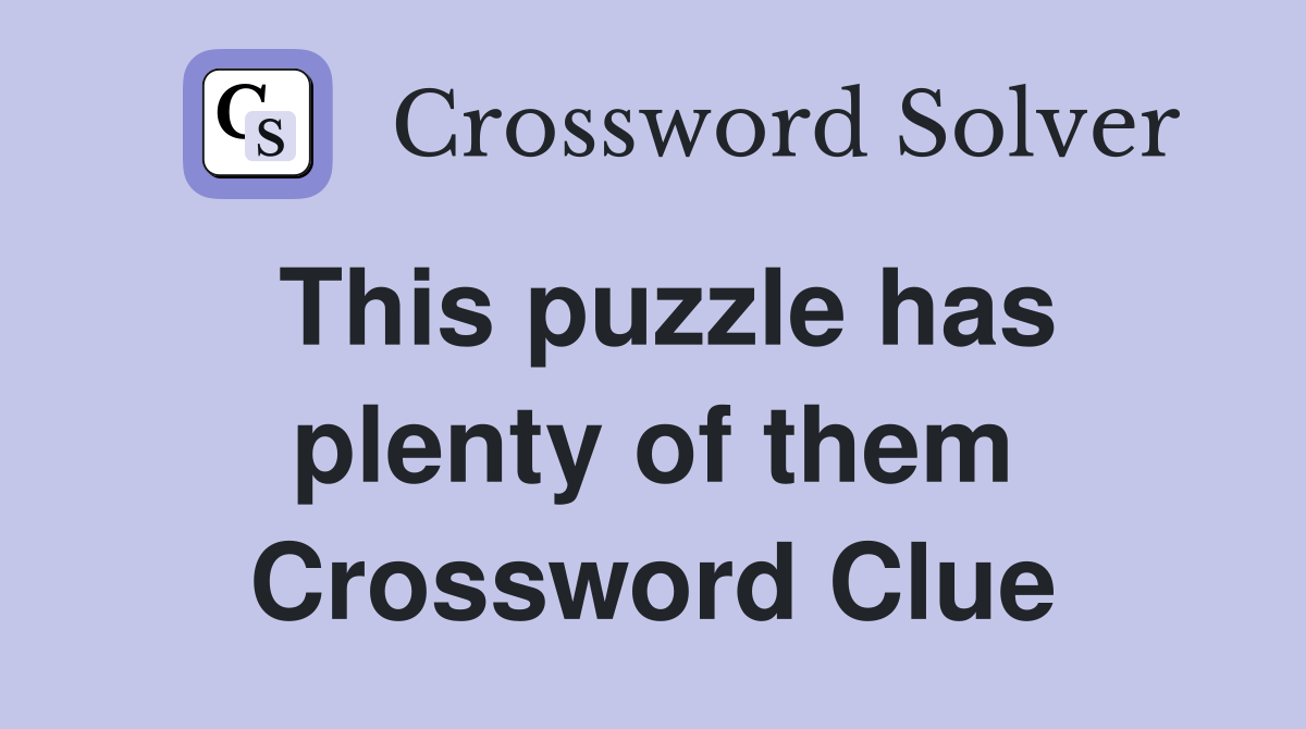 This puzzle has plenty of them Crossword Clue