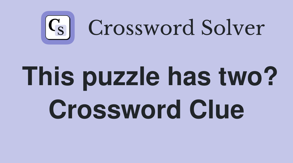 This puzzle has two? Crossword Clue
