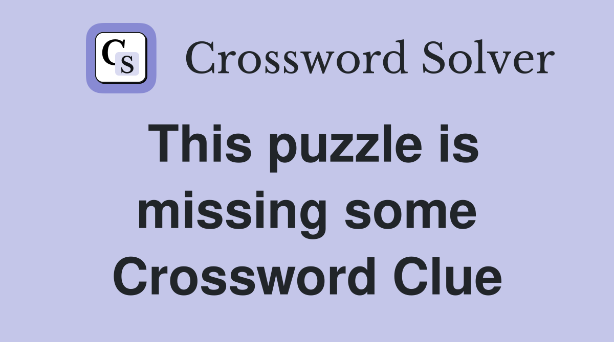 This puzzle is missing some Crossword Clue