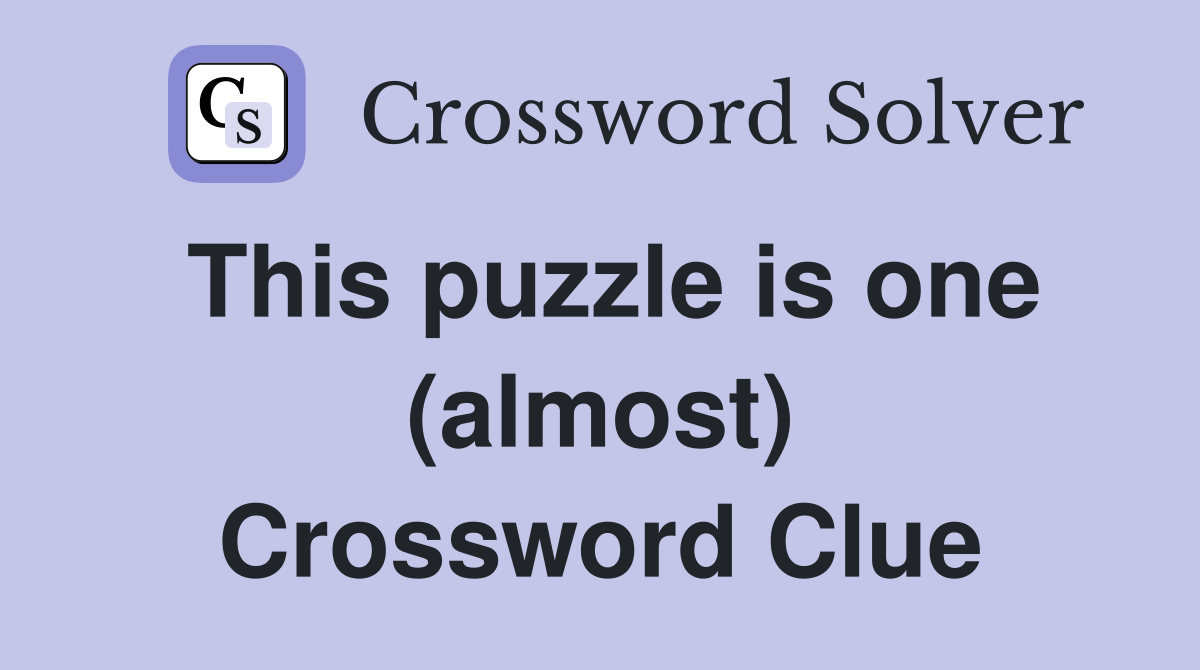 This puzzle is one (almost) Crossword Clue