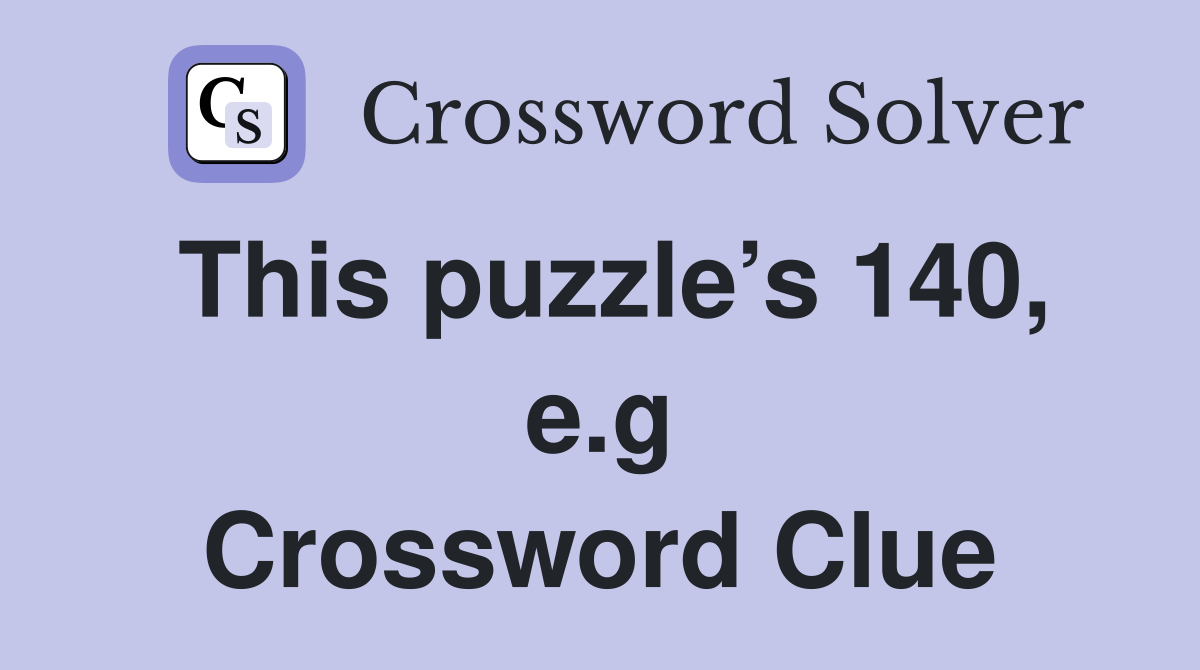This puzzle’s 140, e.g Crossword Clue