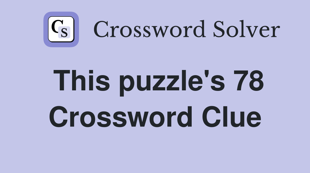 This puzzle's 78 Crossword Clue