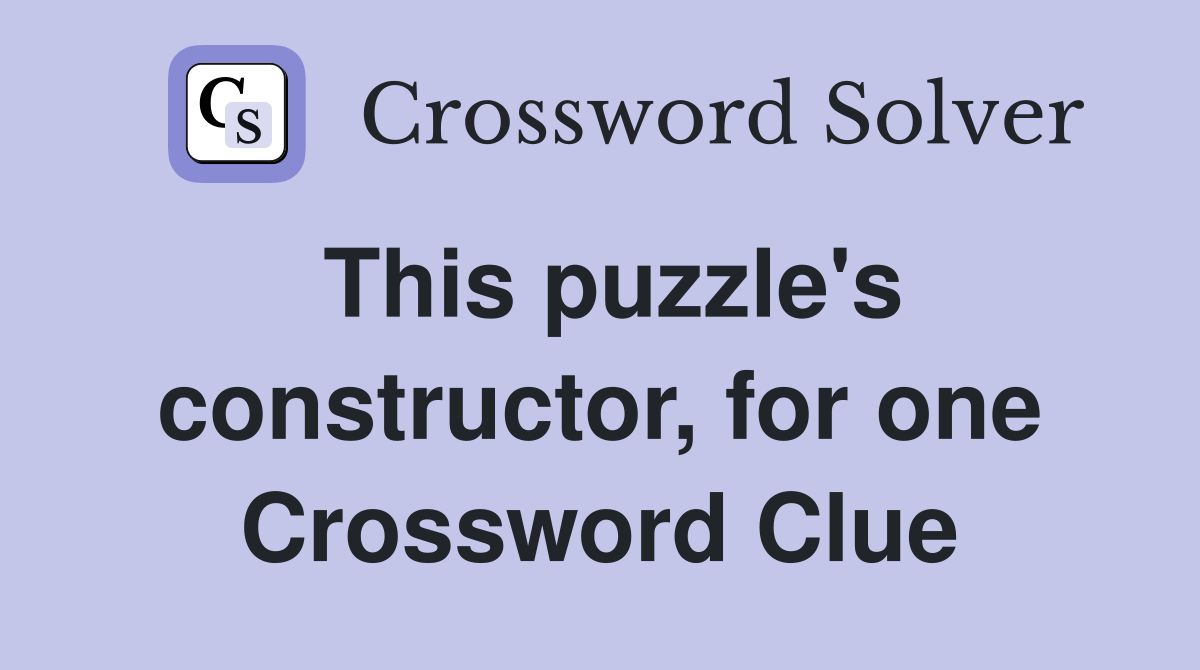 This puzzle's constructor, for one Crossword Clue