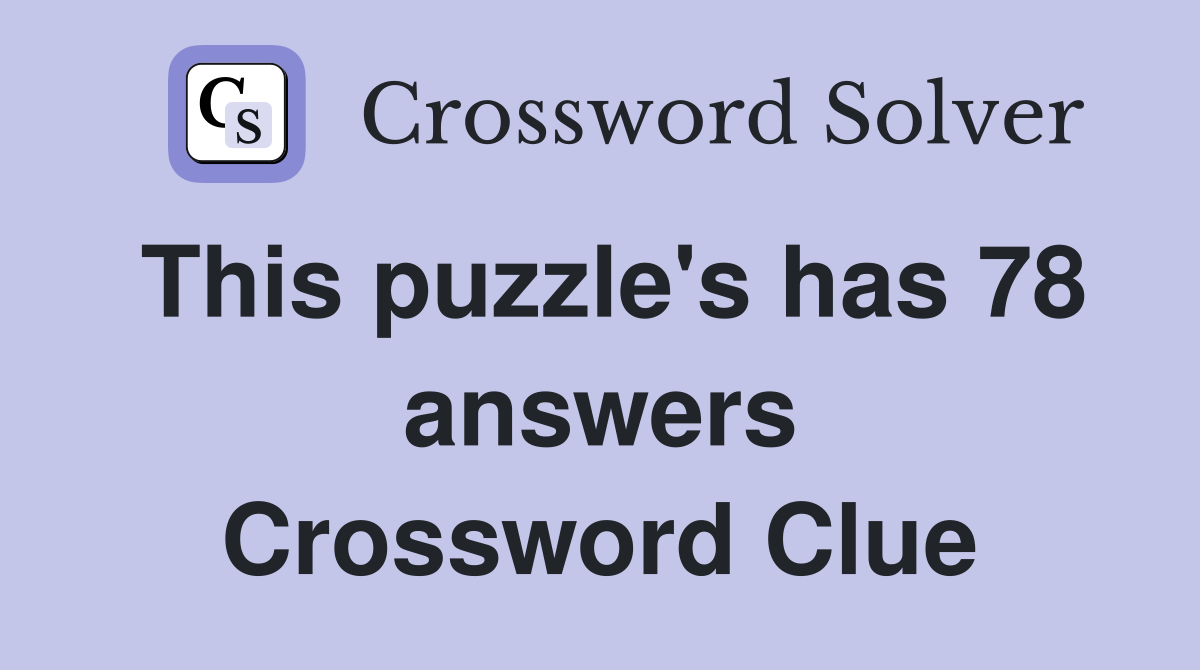 This puzzle's has 78 answers Crossword Clue