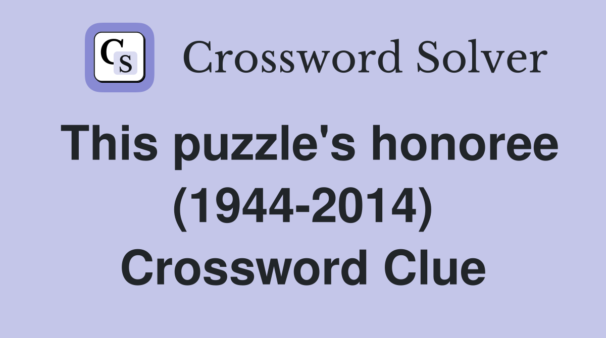 This puzzle's honoree (1944-2014) Crossword Clue
