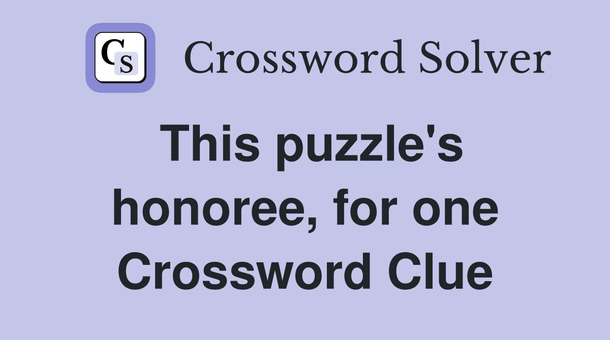 This puzzle's honoree, for one Crossword Clue
