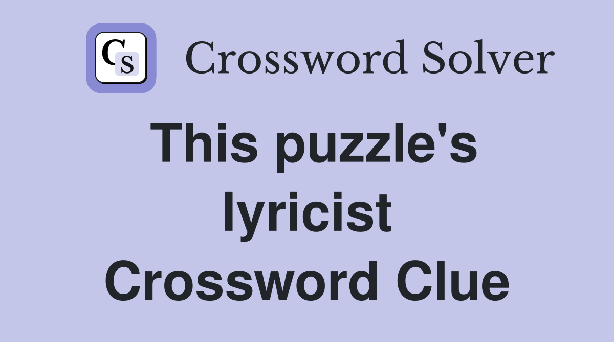 This puzzle's lyricist Crossword Clue