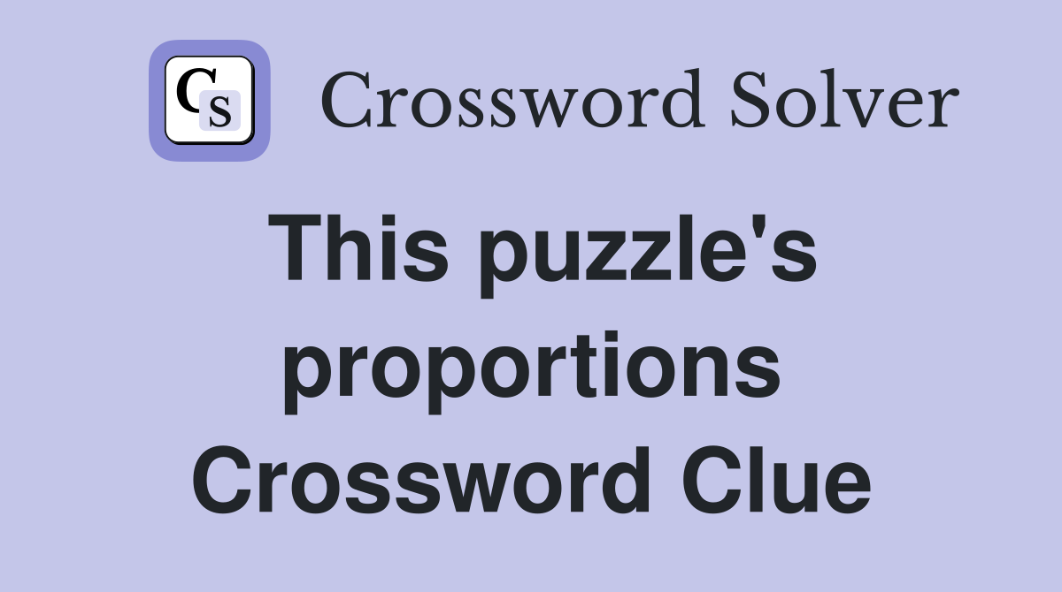 This puzzle's proportions Crossword Clue