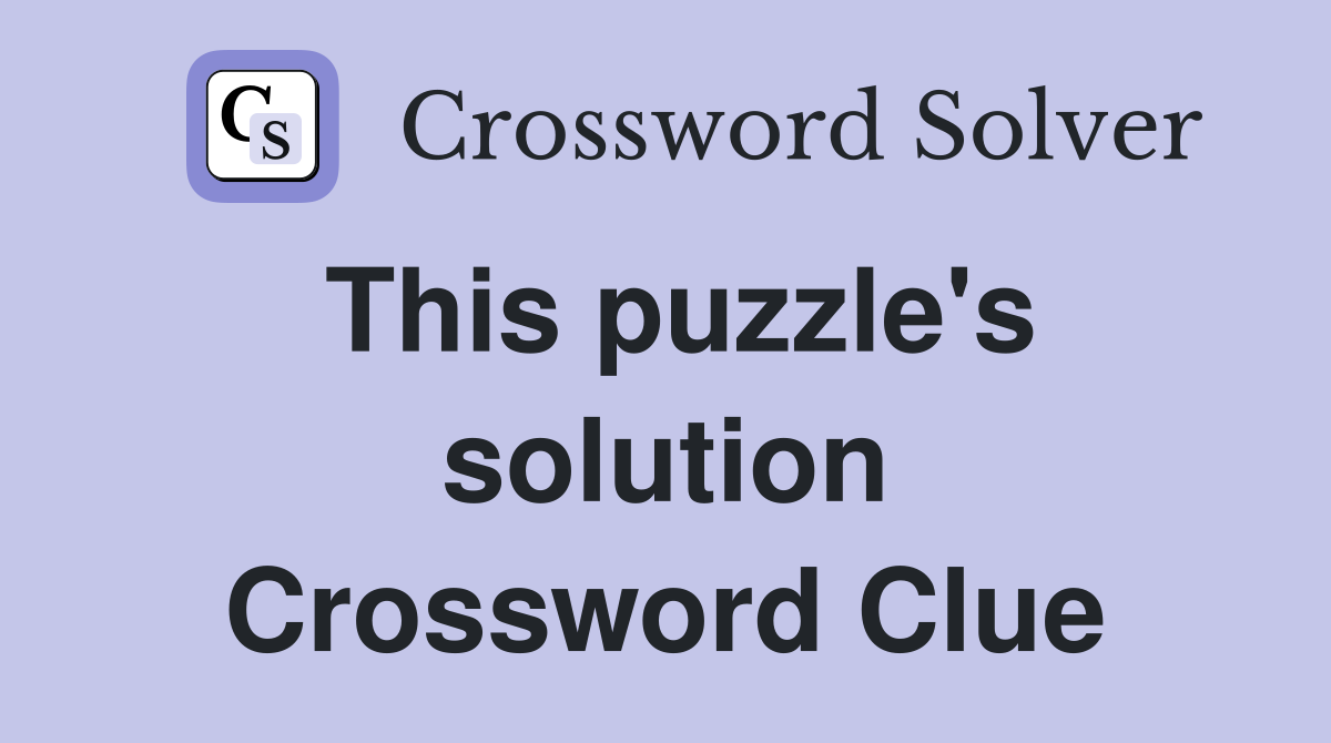This puzzle's solution Crossword Clue