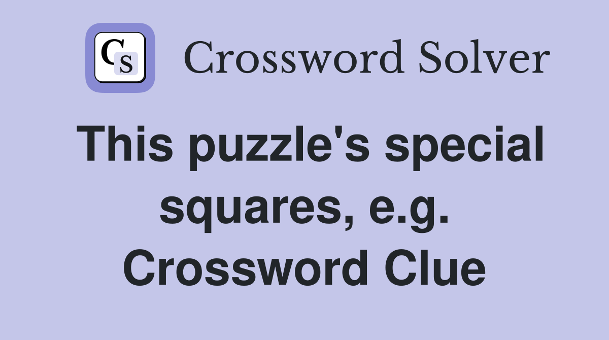 This puzzle's special squares, e.g. Crossword Clue