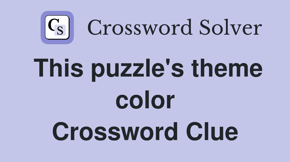 This puzzle's theme color Crossword Clue
