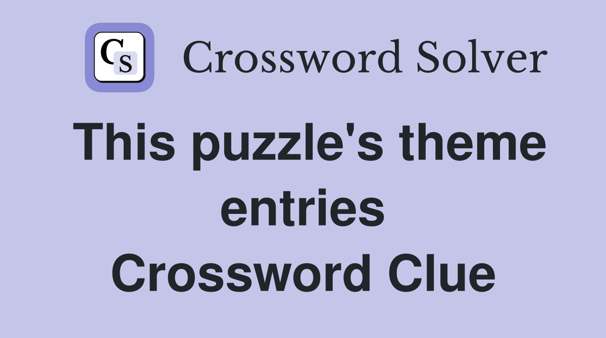 This puzzle's theme entries Crossword Clue