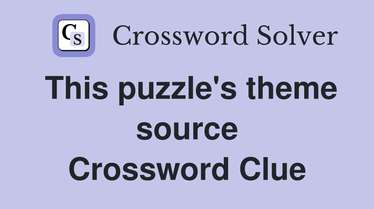 This puzzle's theme source Crossword Clue