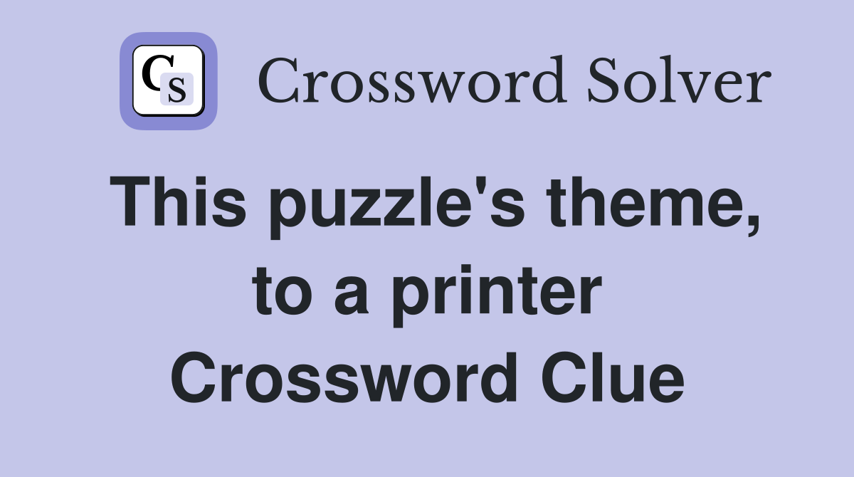 This puzzle's theme, to a printer Crossword Clue