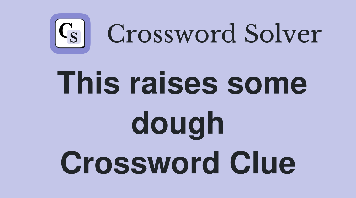 This raises some dough Crossword Clue