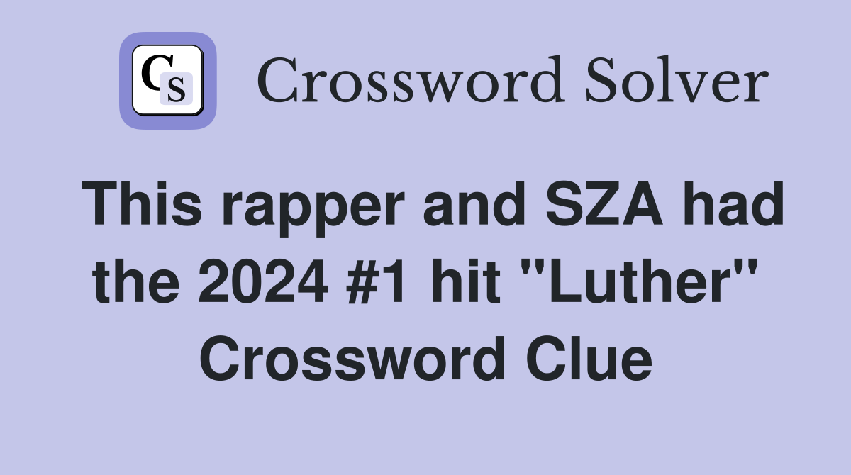 This rapper and SZA had the 2024 #1 hit "Luther" Crossword Clue