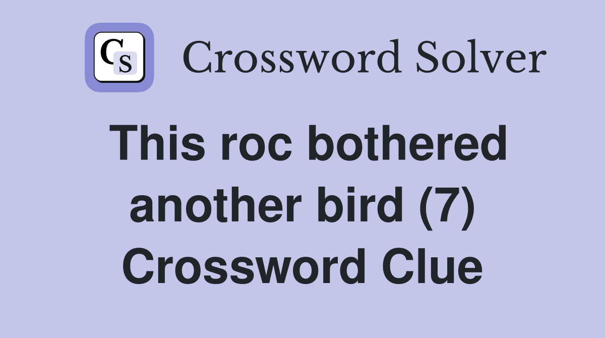 This roc bothered another bird (7) Crossword Clue