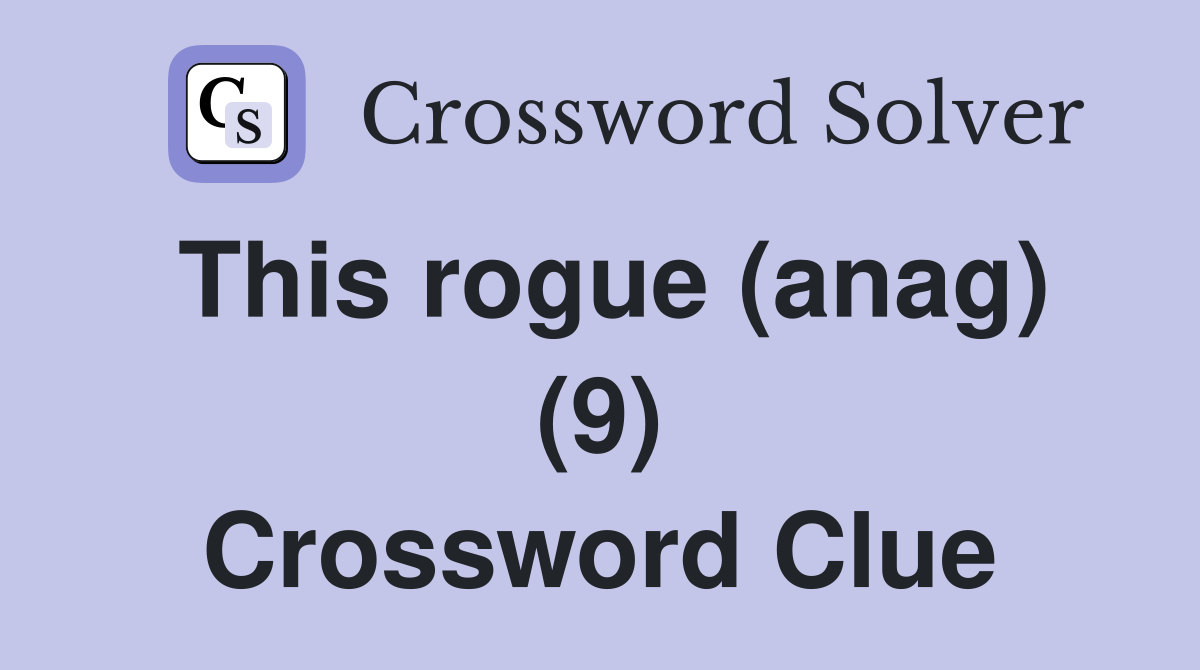 This rogue (anag) (9) Crossword Clue