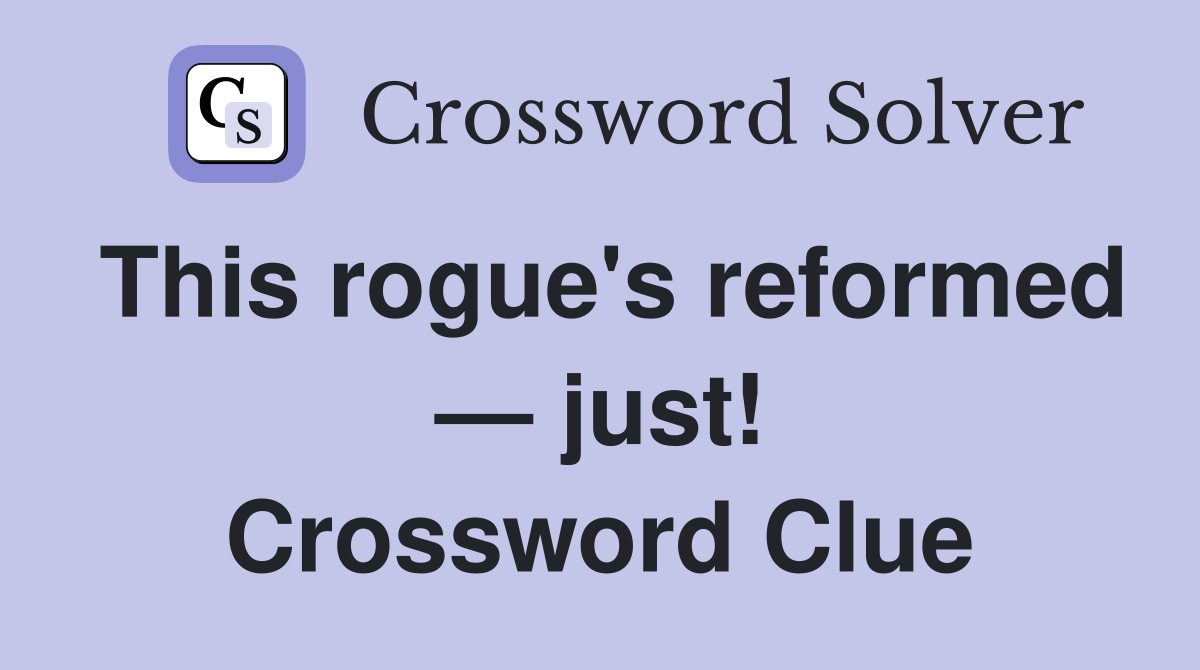 This rogue's reformed — just! Crossword Clue