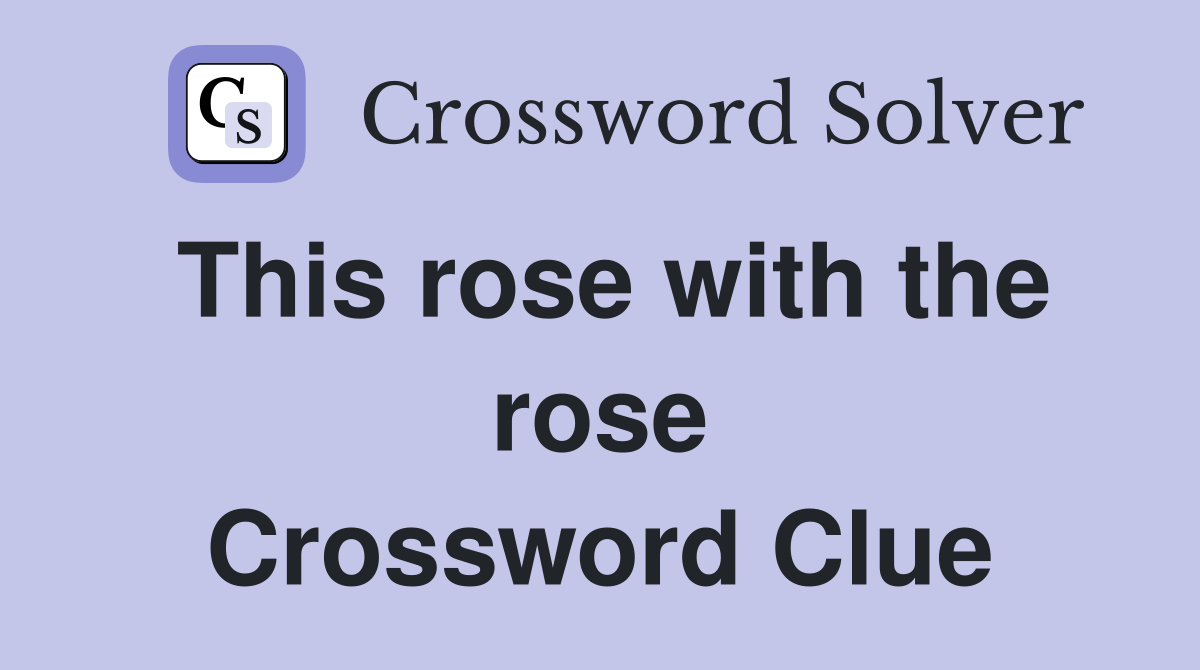 This rose with the rose Crossword Clue