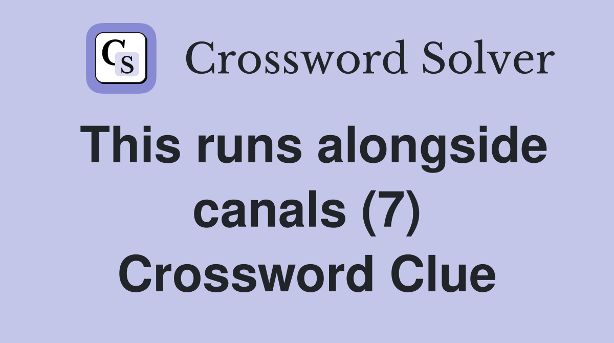This runs alongside canals (7) Crossword Clue
