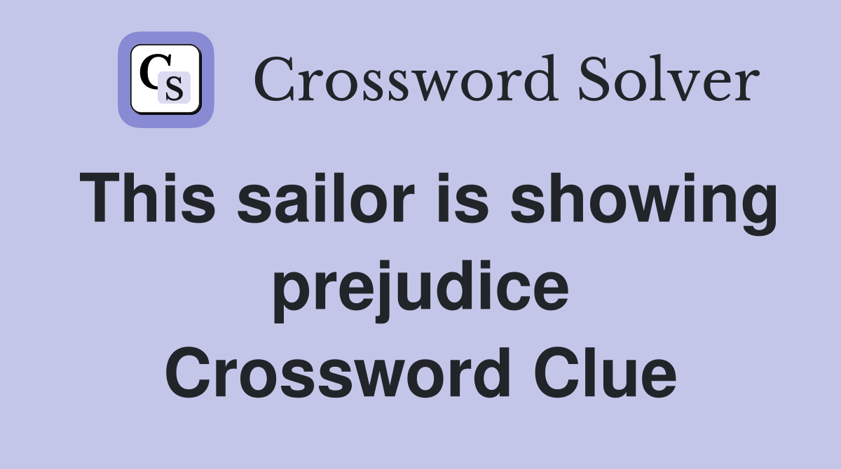 This sailor is showing prejudice Crossword Clue