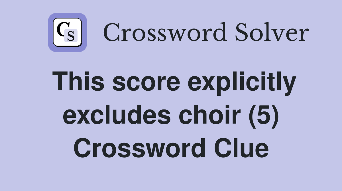 This score explicitly excludes choir (5) Crossword Clue