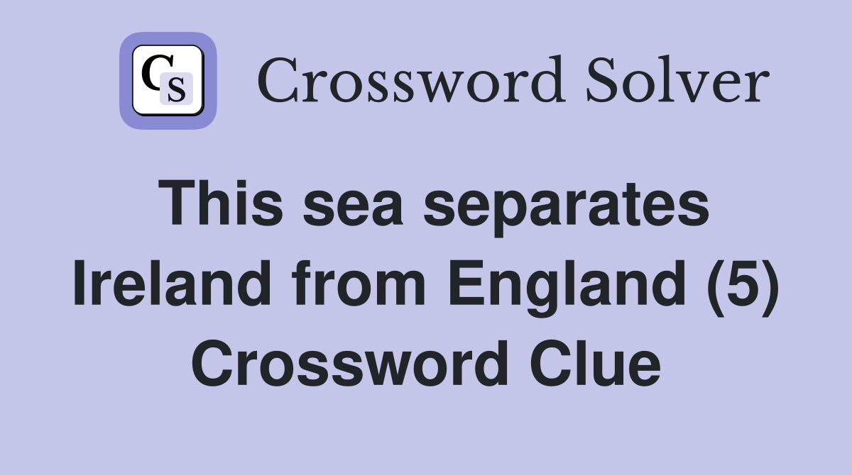 This sea separates Ireland from England (5) Crossword Clue