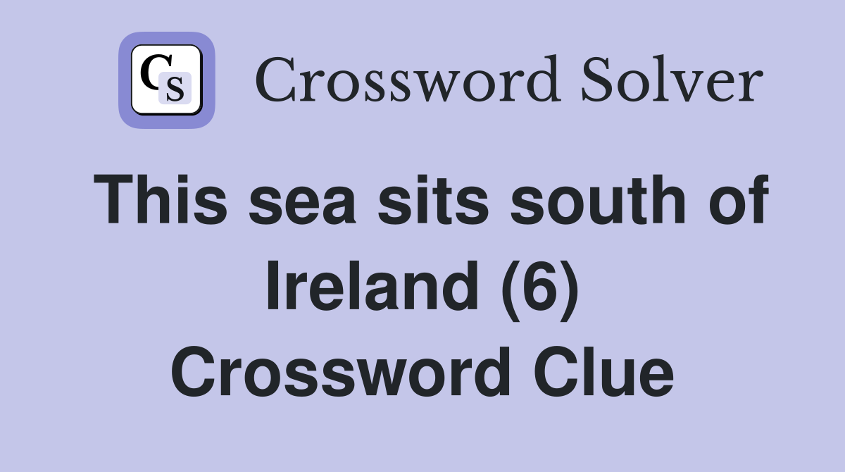 This sea sits south of Ireland (6) Crossword Clue