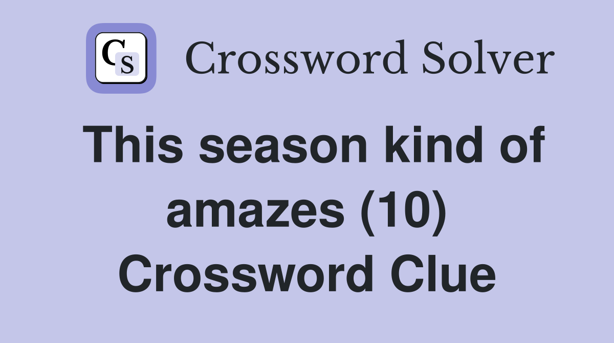 This season kind of amazes (10) Crossword Clue