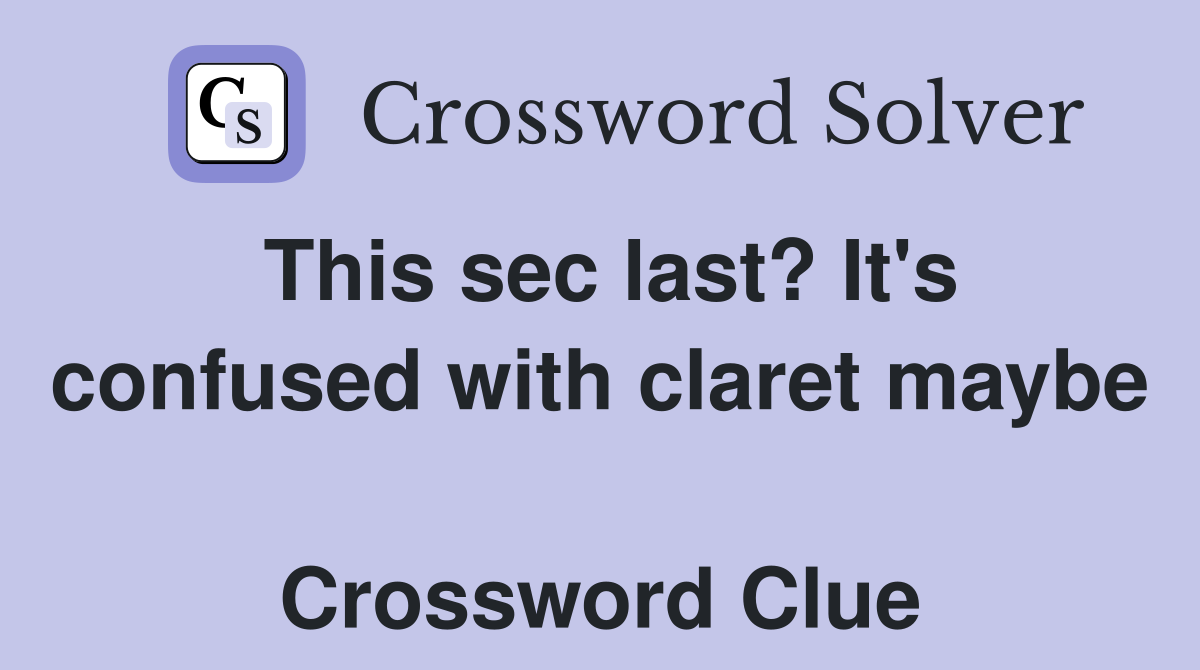 This sec last? It's confused with claret maybe  Crossword Clue