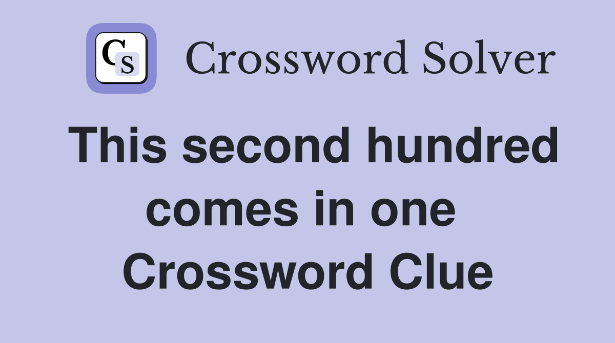 This second hundred comes in one  Crossword Clue