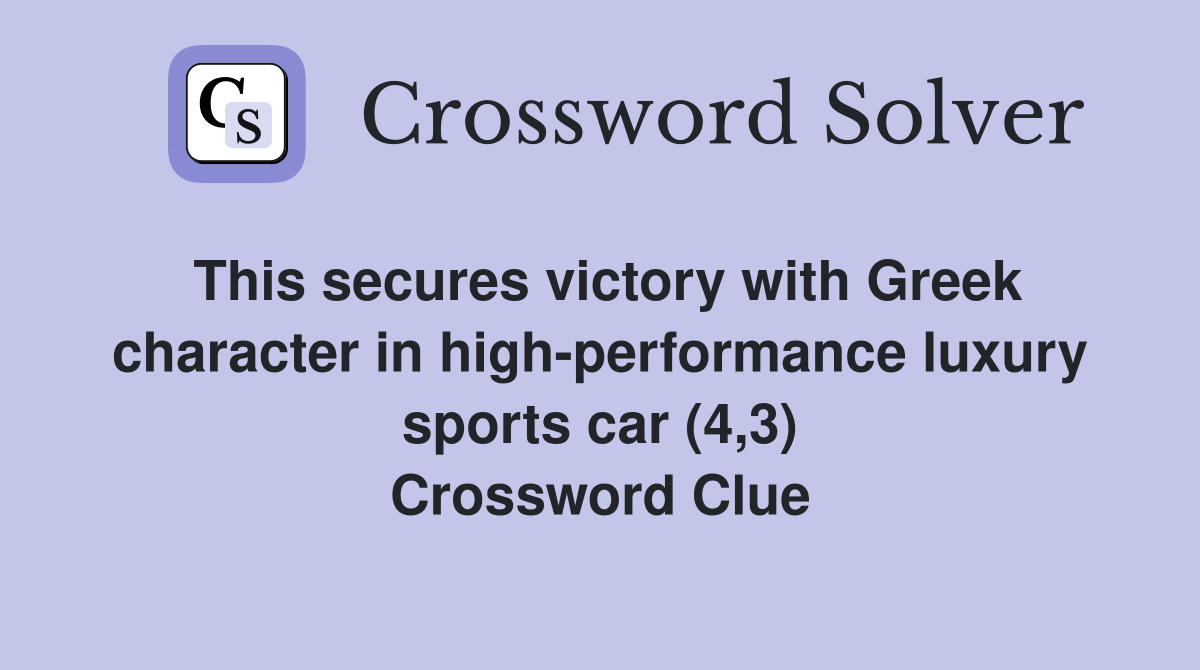 This secures victory with Greek character in high-performance luxury sports car (4,3) Crossword Clue