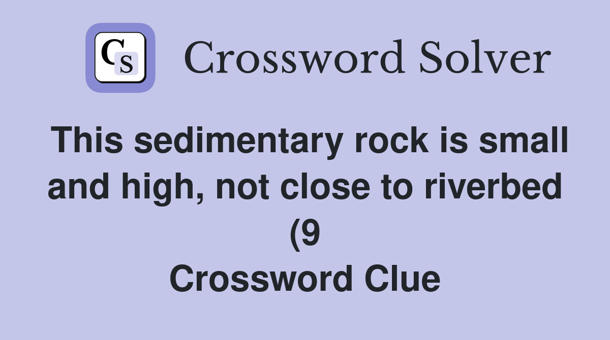 This sedimentary rock is small and high not close to riverbed (9 This sedimentary rock is small and high not close to riverbed (9