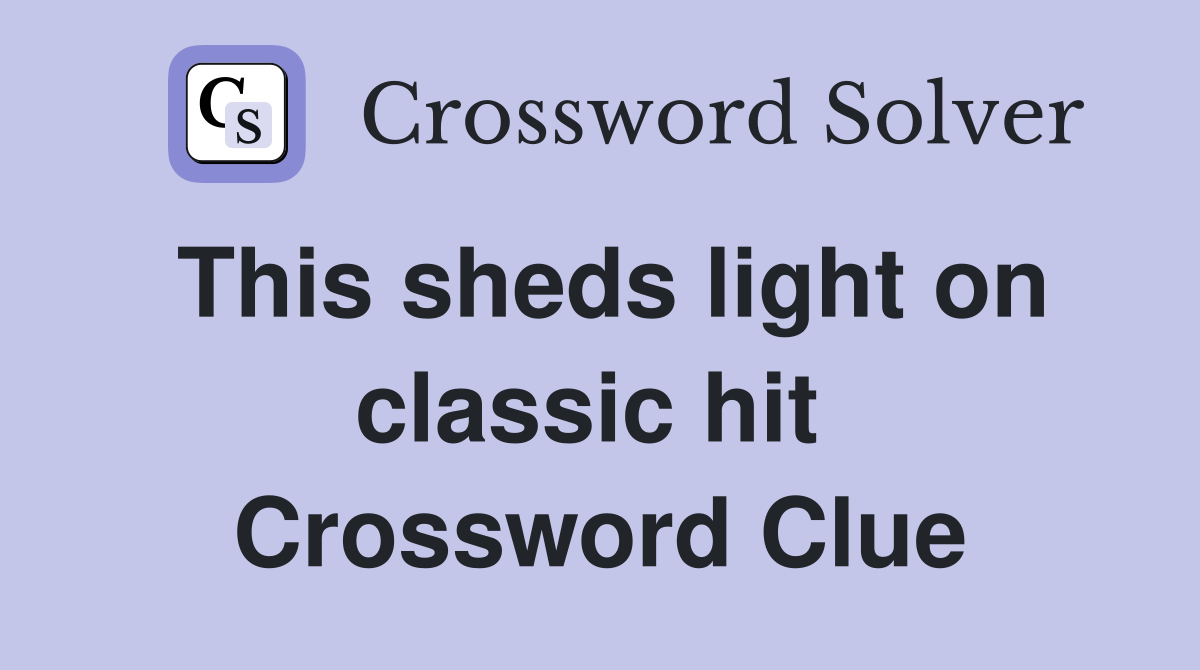 This sheds light on classic hit  Crossword Clue