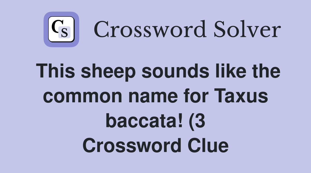This sheep sounds like the common name for Taxus baccata (3 This sheep sounds like the common name for Taxus baccata (3