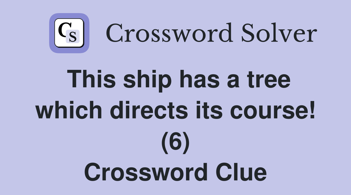 This ship has a tree which directs its course! (6) Crossword Clue