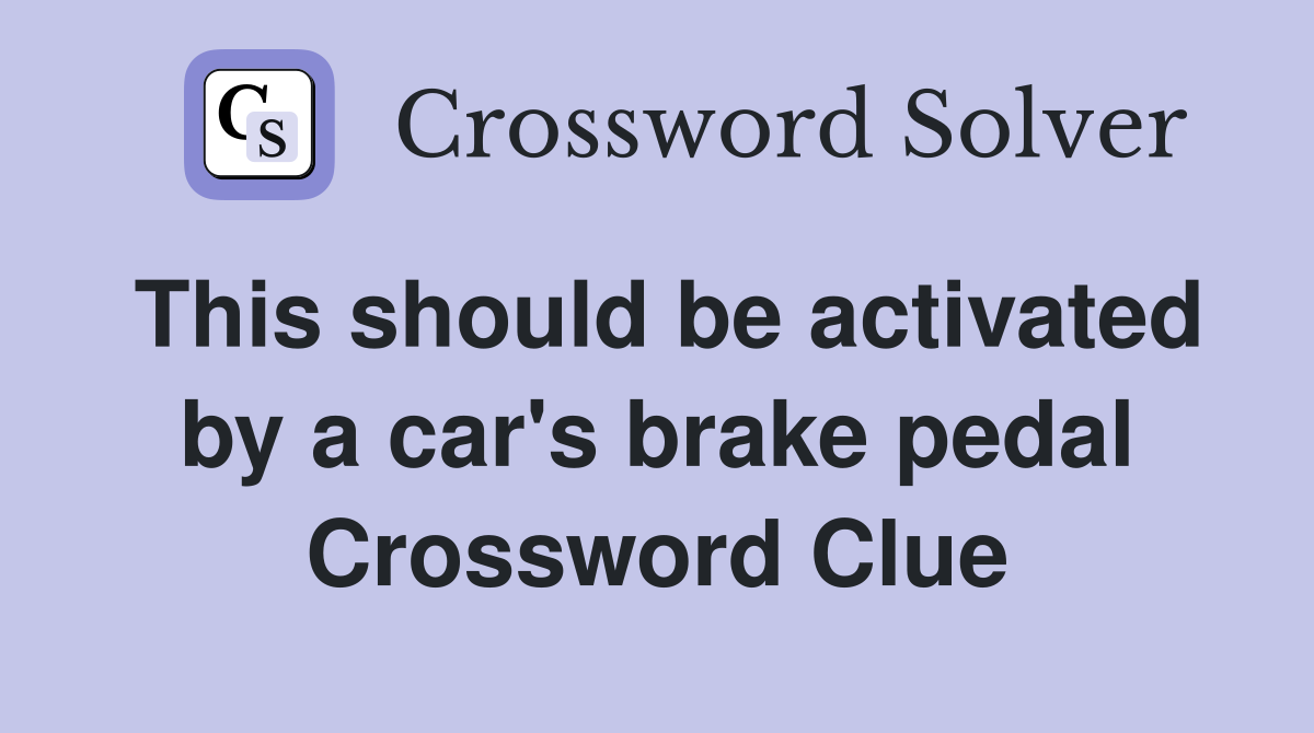 This should be activated by a car's brake pedal Crossword Clue