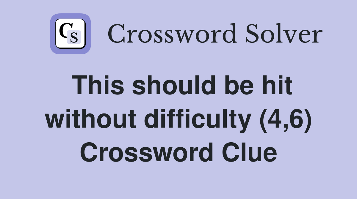 This should be hit without difficulty (4,6) Crossword Clue
