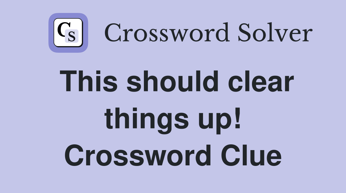 This should clear things up! Crossword Clue