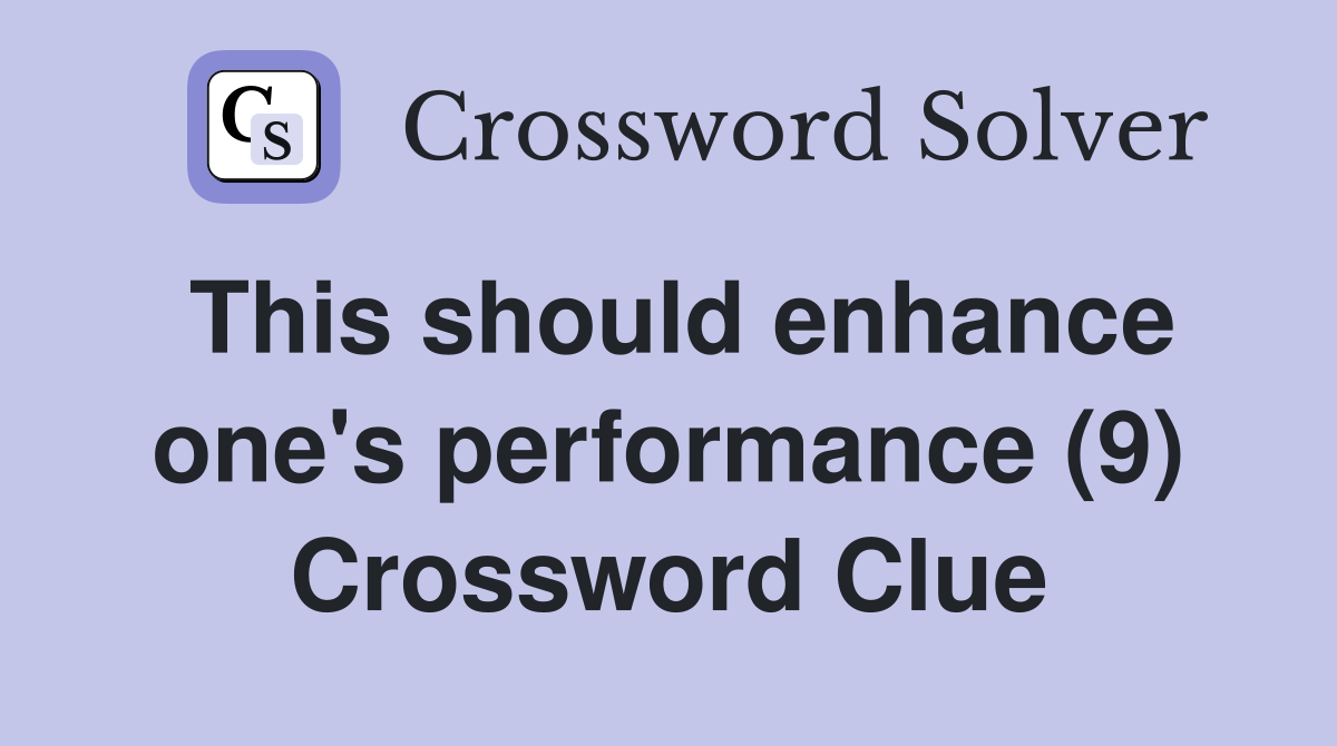 This should enhance one's performance (9) Crossword Clue
