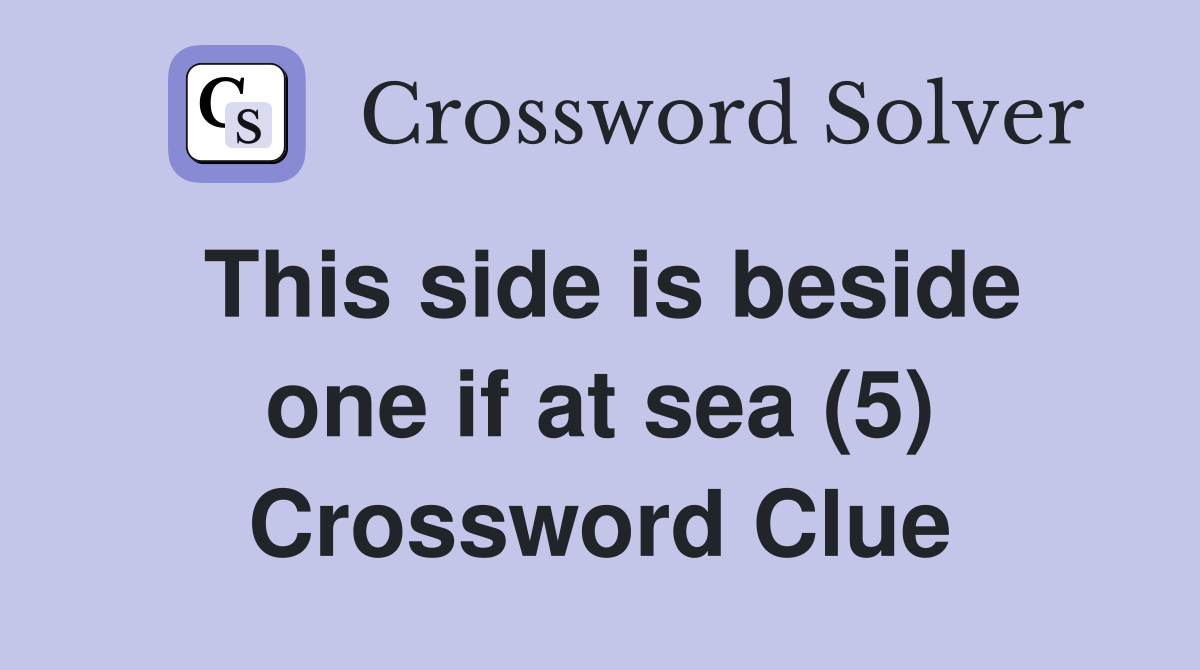 This side is beside one if at sea (5) Crossword Clue