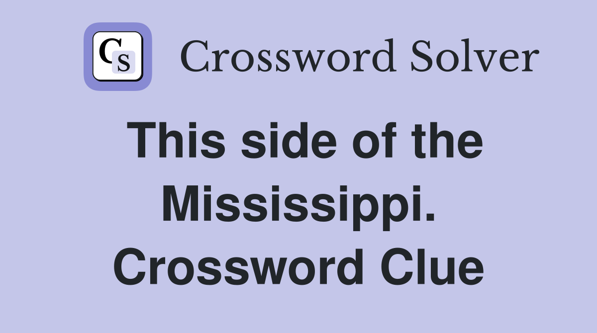 This side of the Mississippi. Crossword Clue