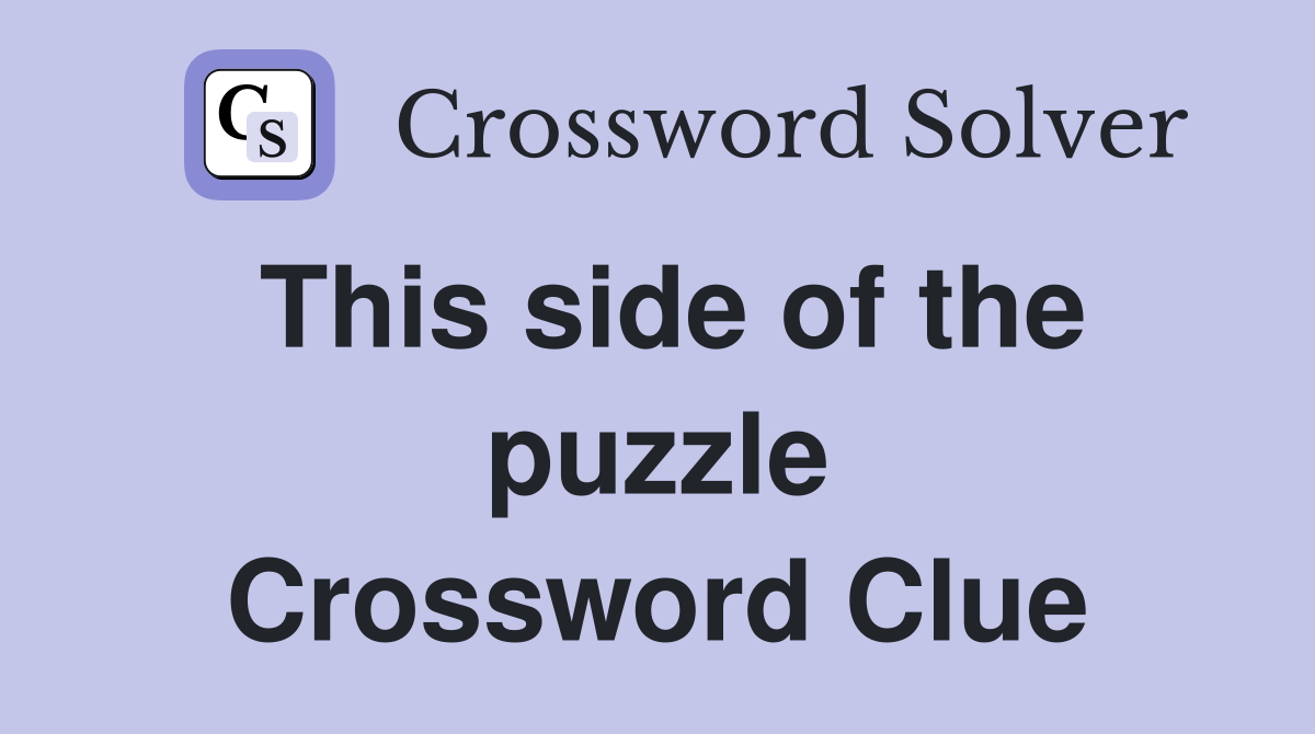 This side of the puzzle Crossword Clue