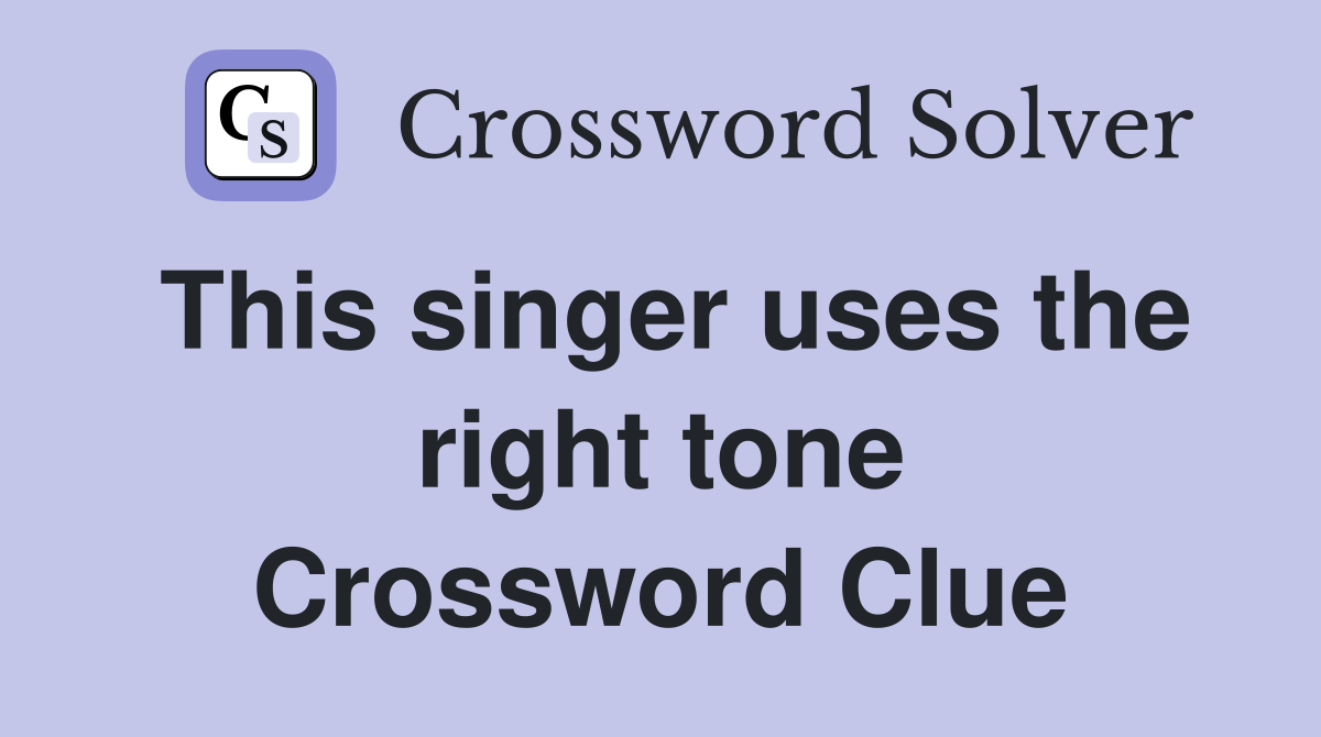 This singer uses the right tone Crossword Clue